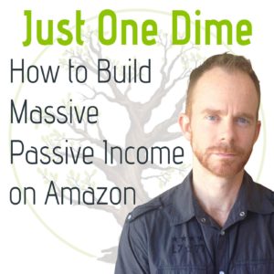 Just one Dime:How to build Massive Passive Income on Amazon